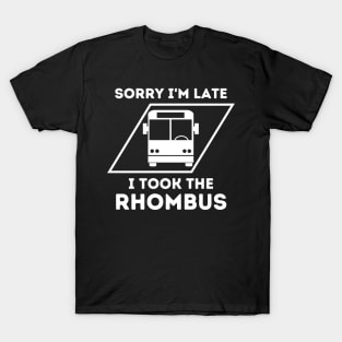 Sorry I'm Late I Took The Rhombus, Funny Math Teacher, Funny School Math Teacher T-Shirt